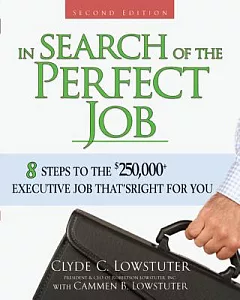 In Search of the Perfect Job: 8 Steps to the $250,000+ Executive Job That’s Right for You
