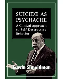 Suicide As Psychache: A Clinical Approach to Self-Destructive Behavior