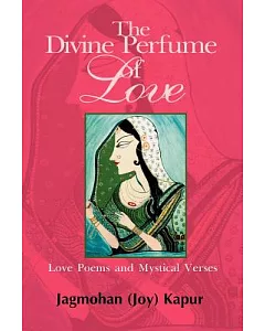 The Divine Perfume of Love: Love Poems and Mystical Verses