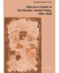 Vilna As A Centre Of The Modern Jewish Press, 1840-1928