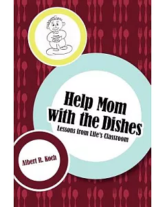 Help Mom With the Dishes: Lessons from Life’s Classroom
