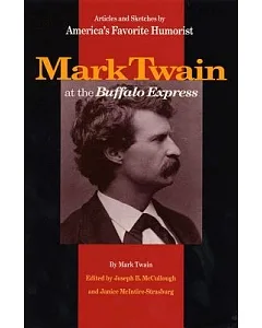 mark Twain at the Buffalo Express: Articles and Sketches by America’s Favorite Humorist