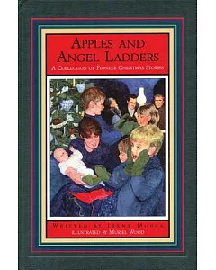 Apples and Angel Ladders: A Collection of Pioneer Christmas Stories