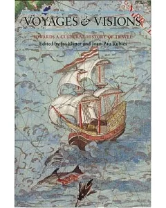 Voyages and Visions: Towards a Cultural History of Travel