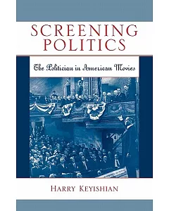 Screening Politics: The Politician in American Movies