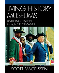 Living History Museums: Undoing History Through Performance