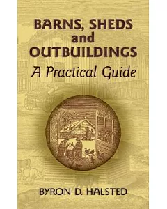 Barns, Sheds And Outbuildings: A Practical Guide