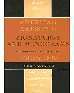 American Artists II: Signatures and Monograms from 1800 A Comprehensive Directory
