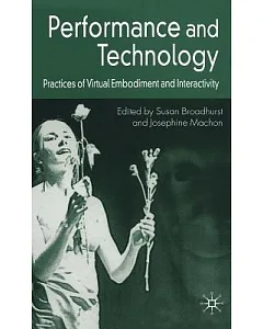 Performance And Technology: Practices of Virtual Embodiment And Interactivity
