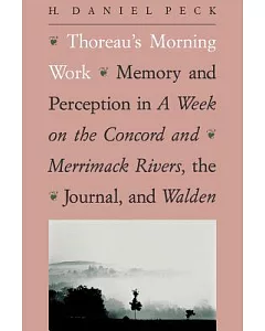 Thoreau’s Morning Work: Memory and Perception in a Week on the Concord and Merrimack Rivers, the Journal, and Walden