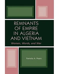 Remnants of Empire in Algeria and Vietnam: Women, Words, and War