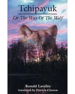 Tchipayuk or the Way of the Wolf