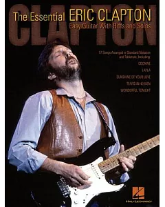 The Essential Eric clapton: Easy Guitar With Riffs And Solos