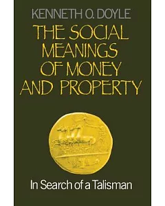 The Social Meanings of Money and Property: In Search of a Talisman