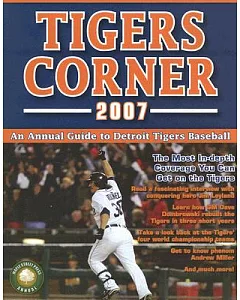 Tigers Corner 2007: An Annual Guide to Detroit Tigers Baseball