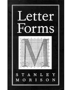 Letter Forms: Typographic and Scriptorial : Two Essays on Their Classification, History and Bibliography