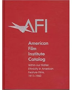 American Film Institute Catalog: Within Our Gates:Ethnicity in American Feature Films,1911-1960