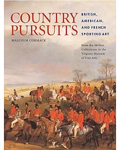 Country Pursuits: British, American, and French Sporting Art from the Mellon Collections in the Virginia Museum of Fine Arts