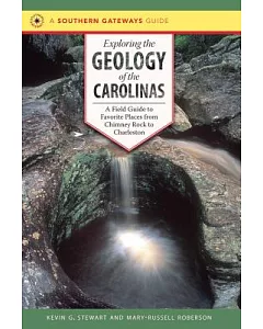 Exploring the Geology of the Carolinas: A Field Guide to Favorite Places from Chimney Rock to Charleston