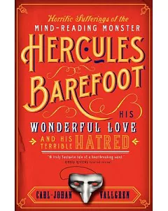 The Horrific Sufferings of the Mind-reading Monster Hercules Barefoot: His Wonderful Love And His Terrible Hatred