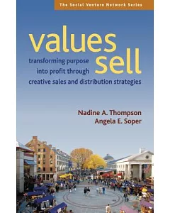 Values Sell: Transforming Purpose into Profit Through Creative Sales and Distribution Strategies