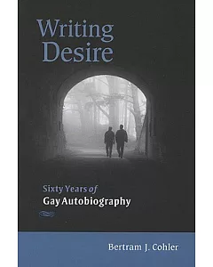 Writing Desire: Sixty Years of Gay Autobiography