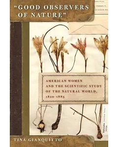 Good Observers of Nature: American Women and the Scientific Study of the Natural World, 1820-1885