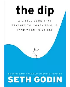 The Dip: A Little Book That Teaches You When to Quit and When to Stick