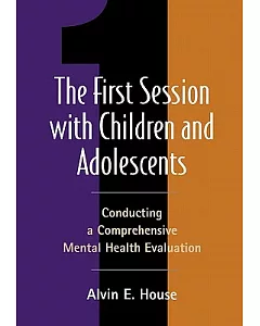 The First Session With Children and Adolescents: Conducting a Comprehensive Mental Health Evaluation