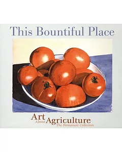 This Bountiful Place: Art About Agriculture : The Permanent Collection