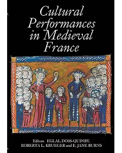 Cultural Performances in Medieval France: Essays in Honor of Nancy Freeman Regalado