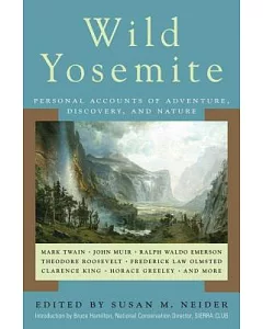 Wild Yosemite: Personal Accounts of Adventure, Discovery, and Nature