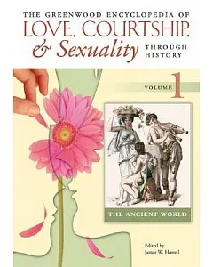 The Greenwood Encyclopedia of Love, Courtship, and Sexuality Through History