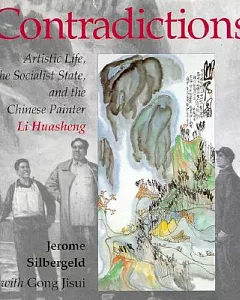 Contradictions: Artistic Life, the Socialist State and the Chinese Painter Li Huasheng