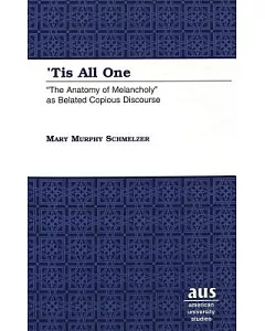’Tis All One: ”The Anatomy of Melancholy” As Belated Copious Discourse