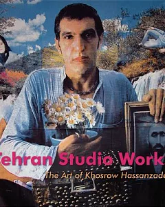 Tehran Studio Works: The Art of Khosrow Hassanzadeh