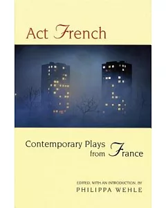 Act French: Contemporary Plays from France