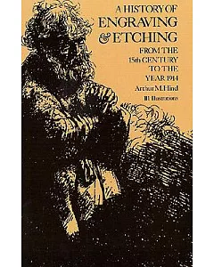 A History of Engraving and Etching from the 15th Century to the Year 1914; Being the 3d and Fully Rev. Ed. of a Short History of Engraving and Etchin