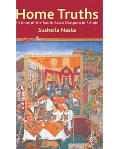 Home Truths: Fictions of the South Asian Diaspora in Britain