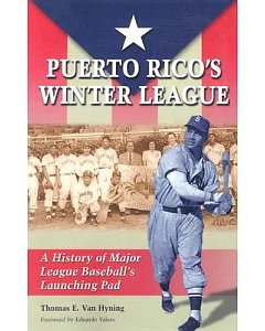 Puerto Rico’s Winter League: A History of Major League Baseball’s Launching Pad
