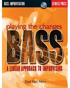 Playing the Changes: Bass: A Linear Approach to Improvising