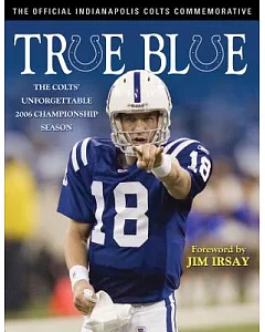 True Blue: The Colts Unforgettable 2006 Champion Season