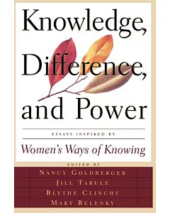 Knowledge, Difference and Power: Essays Inspired by Women’s Ways of Knowing