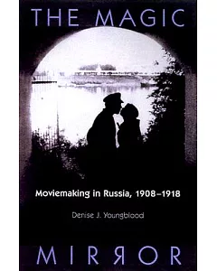 The Magic Mirror: Moviemaking in Russia, 1908-1918