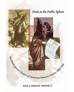 Poets in the Public Sphere: The Emancipatory Project of American Women’s Poetry, 1800-1900