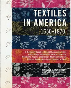 Textiles in America, 1650-1870: A Dictionary Based on Original Documents, Prints and Paitings, Commercial Records, American Merc