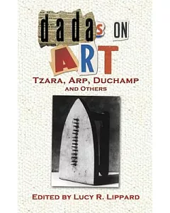 Dadas on Art: Tzara, Arp, Duchamp and Others