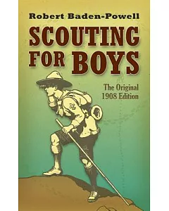 Scouting for Boys: The Original 1908 Edition