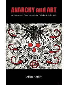 Anarchy and Art: From the Paris Commune to the Fall of the Berlin Wall