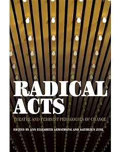 Radical Acts: Theatre and Feminist Pedagogies of Change